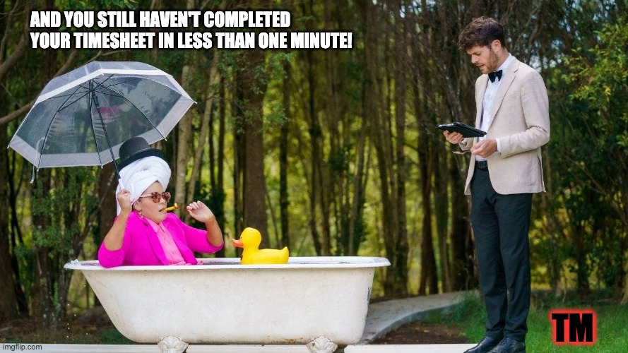 taskmaster timesheet reminder | AND YOU STILL HAVEN'T COMPLETED 
YOUR TIMESHEET IN LESS THAN ONE MINUTE! TM | image tagged in taskmaster timesheet reminder,taskmaster,timesheet reminder,meme,funny | made w/ Imgflip meme maker