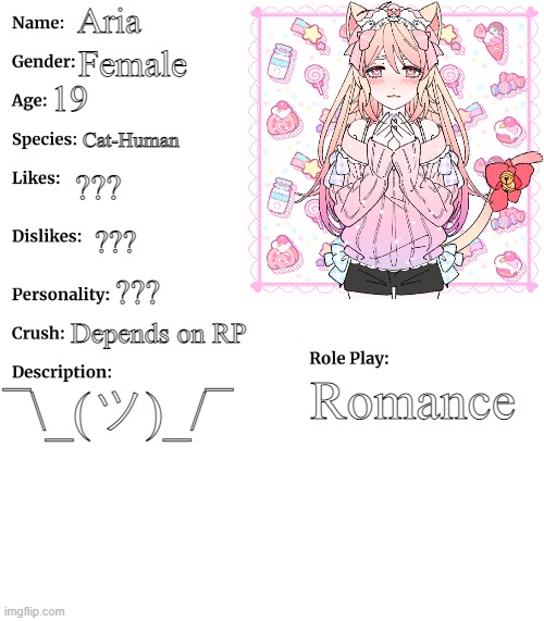 not an official OC, i'll just normally use her fur some romance RP's | Aria; Female; 19; Cat-Human; ??? ??? ??? Depends on RP; Romance; ¯\_(ツ)_/¯ | image tagged in rp stream oc showcase | made w/ Imgflip meme maker