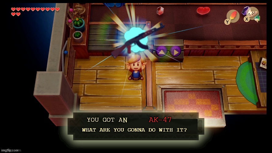 Zelda you got a | N; AK-47; WHAT ARE YOU GONNA DO WITH IT? | image tagged in zelda you got a | made w/ Imgflip meme maker