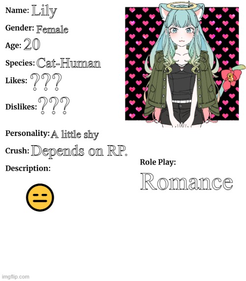 nothing dirty. also she's Aria's step step-sister | Lily; Female; 20; Cat-Human; ??? ??? A little shy; Depends on RP. Romance; 😑 | image tagged in rp stream oc showcase | made w/ Imgflip meme maker