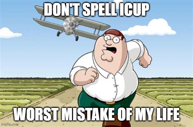 yes no | DON'T SPELL ICUP; WORST MISTAKE OF MY LIFE | image tagged in worst mistake of my life,icup,memes,funny,never gonna give you up,never gonna let you down | made w/ Imgflip meme maker