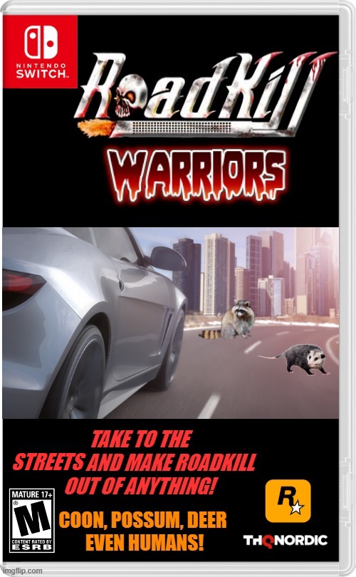 A GAME ALL ABOUT HITTING ANIMALS ON THE ROAD | STREETS | image tagged in nintendo switch,roadkill,animals,poor animals,dead,fake switch games | made w/ Imgflip meme maker