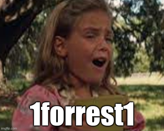 Forrest Gump's Password... | 1forrest1 | image tagged in forrest gump,jenny,runforrestrun,funny,meme | made w/ Imgflip meme maker