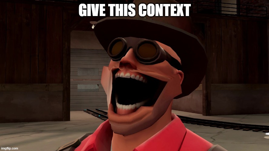 Engie Laughing | GIVE THIS CONTEXT | image tagged in engie laughing | made w/ Imgflip meme maker