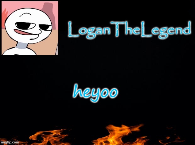 Logan Template | heyoo | image tagged in logan template | made w/ Imgflip meme maker