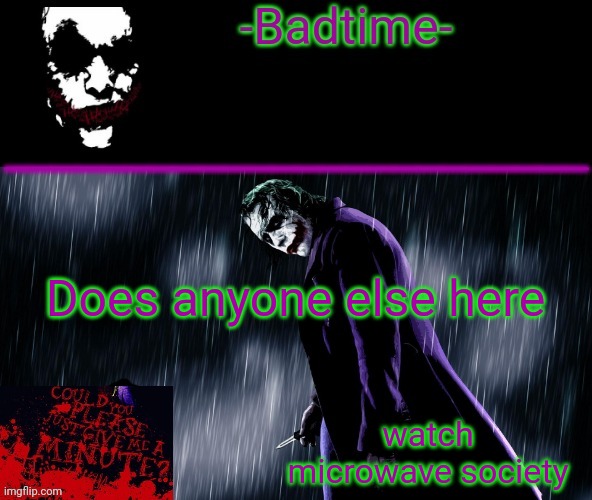 Its a good channel | Does anyone else here; watch microwave society | image tagged in joker announcement | made w/ Imgflip meme maker