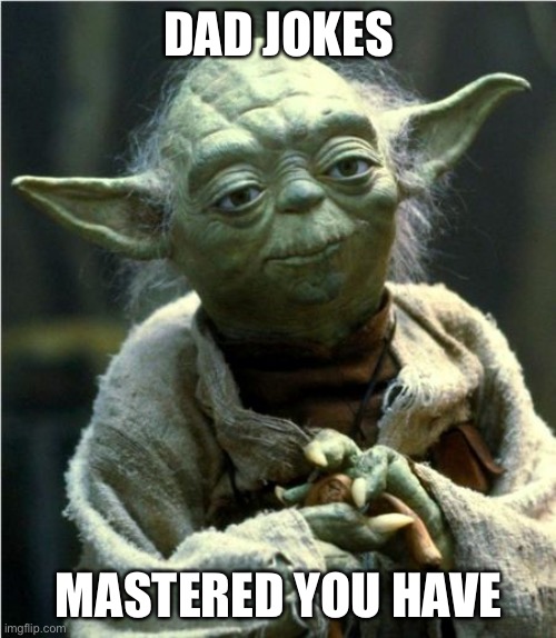 Yoda pun master | DAD JOKES MASTERED YOU HAVE | image tagged in jedi master yoda,dad jokes,dad joke,puns | made w/ Imgflip meme maker