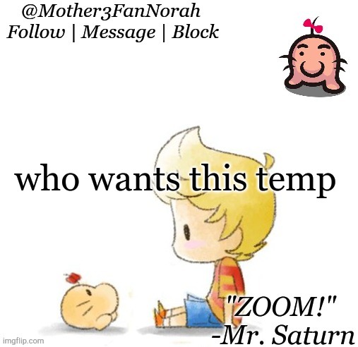 who wants this temp | image tagged in norah's mr saturn template | made w/ Imgflip meme maker