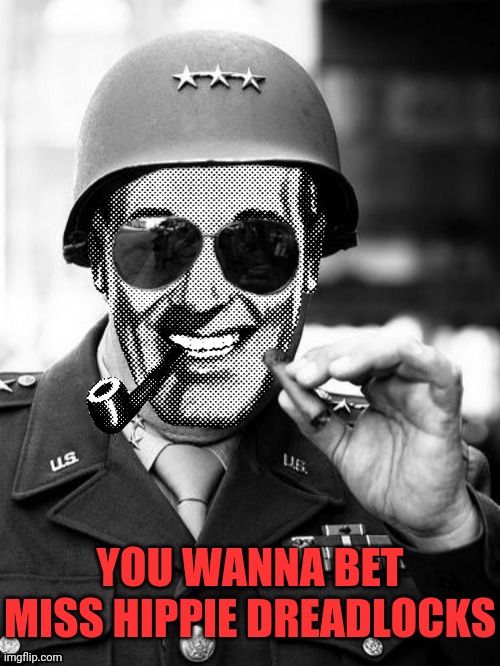 General Strangmeme | YOU WANNA BET MISS HIPPIE DREADLOCKS | image tagged in general strangmeme | made w/ Imgflip meme maker