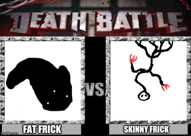 H | FAT FRICK; SKINNY FRICK | made w/ Imgflip meme maker