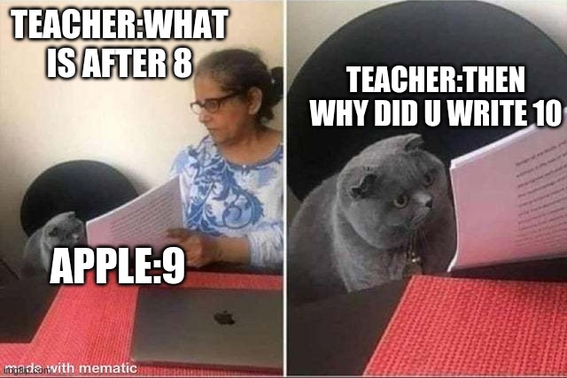 Cat | TEACHER:WHAT IS AFTER 8; TEACHER:THEN WHY DID U WRITE 10; APPLE:9 | image tagged in cat worksheet | made w/ Imgflip meme maker