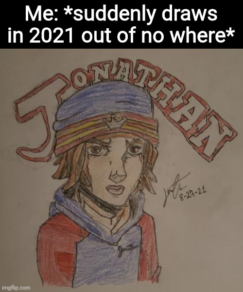 Me: *suddenly draws in 2021 out of no where* | made w/ Imgflip meme maker