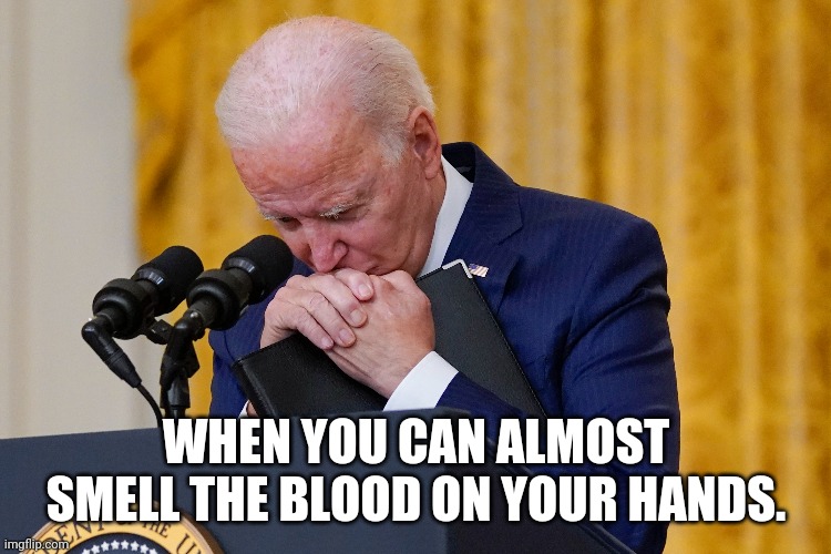 BIDEN | WHEN YOU CAN ALMOST SMELL THE BLOOD ON YOUR HANDS. | made w/ Imgflip meme maker