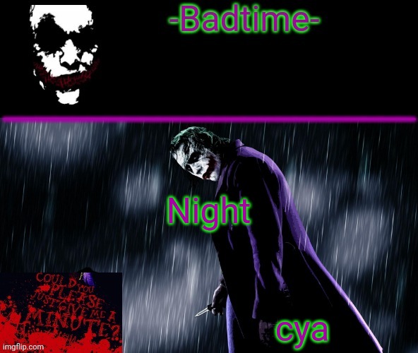 Joker announcement | Night; cya | image tagged in joker announcement | made w/ Imgflip meme maker