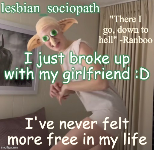 i got another girlfriend then broke up with taylor, look at my last meme for context | I just broke up with my girlfriend :D; I've never felt more free in my life | image tagged in fishie's cursed template | made w/ Imgflip meme maker