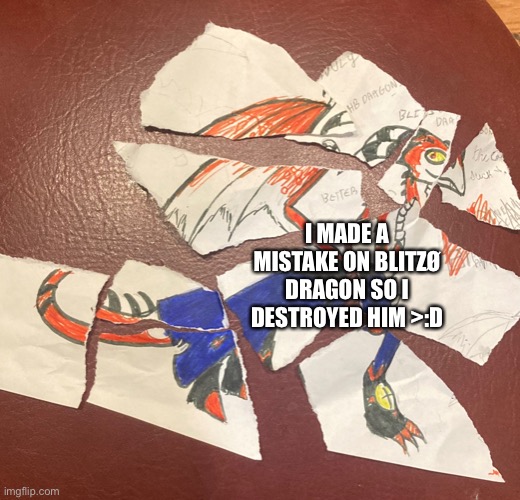 I have issues ;—; |  I MADE A MISTAKE ON BLITZØ DRAGON SO I DESTROYED HIM >:D | image tagged in helluva boss,blitz,drawing,dragons,help me,i dont know what i am doing | made w/ Imgflip meme maker