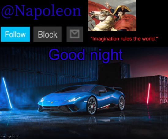 Good night | image tagged in napoleon's huracan announcement temp | made w/ Imgflip meme maker