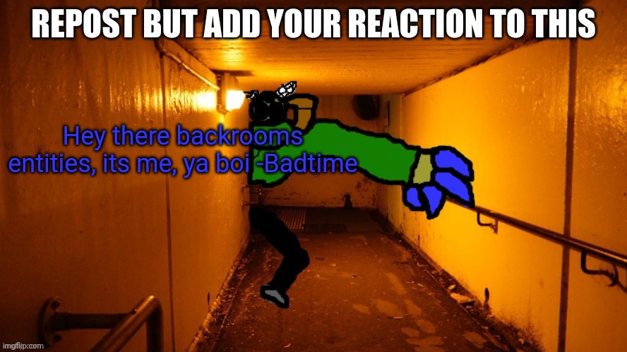 I live in the backrooms | Hey there backrooms entities, its me, ya boi -Badtime | made w/ Imgflip meme maker