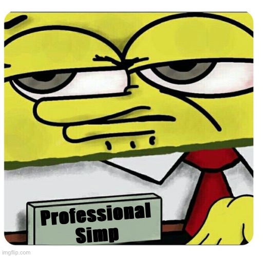 Spongebob empty professional name tag | Professional
Simp | image tagged in spongebob empty professional name tag | made w/ Imgflip meme maker