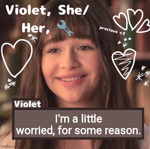 I'm a little worried, for some reason. | image tagged in violet | made w/ Imgflip meme maker