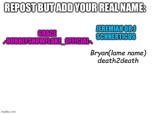 Bryan(lame name)
death2death | made w/ Imgflip meme maker