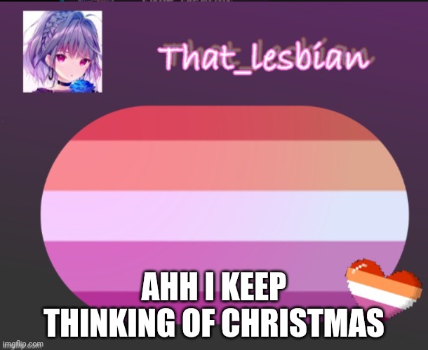 Save me | AHH I KEEP THINKING OF CHRISTMAS | image tagged in that lesbian | made w/ Imgflip meme maker