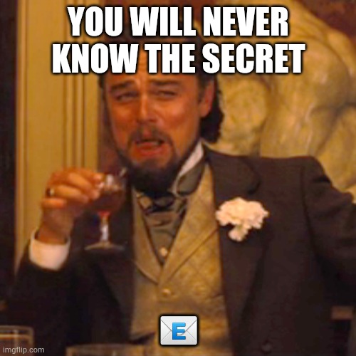 Laughing Leo Meme | YOU WILL NEVER KNOW THE SECRET ? | image tagged in memes,laughing leo | made w/ Imgflip meme maker