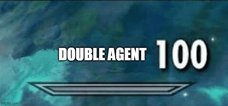 Skyrim skill meme | DOUBLE AGENT | image tagged in skyrim skill meme | made w/ Imgflip meme maker