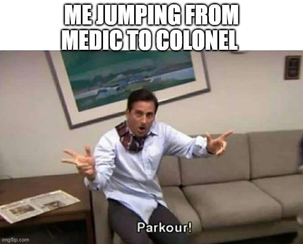 I rank up quickly | ME JUMPING FROM MEDIC TO COLONEL | image tagged in parkour | made w/ Imgflip meme maker