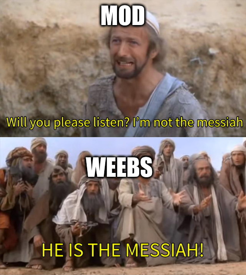 He is the massiah | MOD WEEBS | image tagged in he is the massiah | made w/ Imgflip meme maker