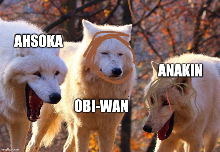 Star Wars the clone wars main trio in a nutshell | AHSOKA; ANAKIN; OBI-WAN | image tagged in 2/3 wolves laugh | made w/ Imgflip meme maker