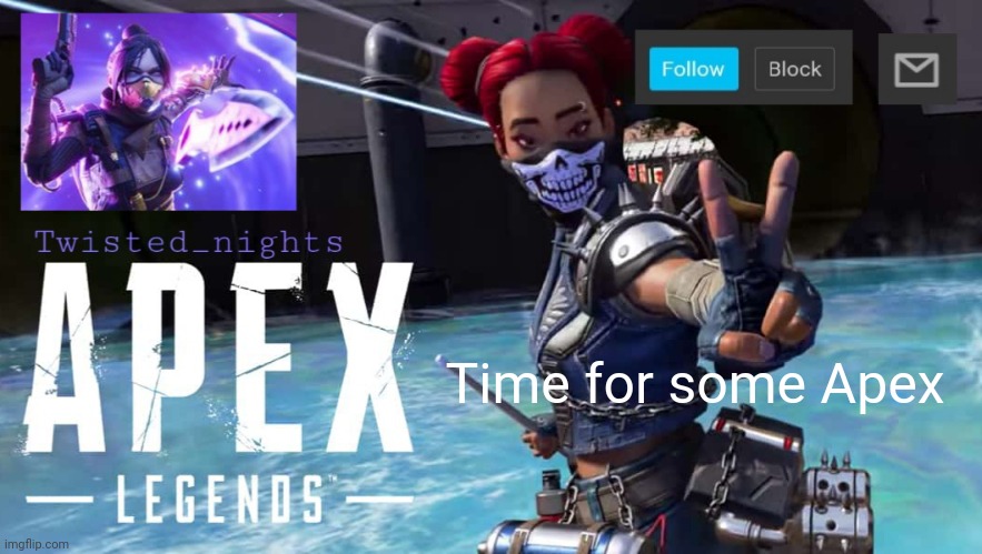 Twisted_nights offical Apex template | Time for some Apex | image tagged in twisted_nights offical apex template | made w/ Imgflip meme maker