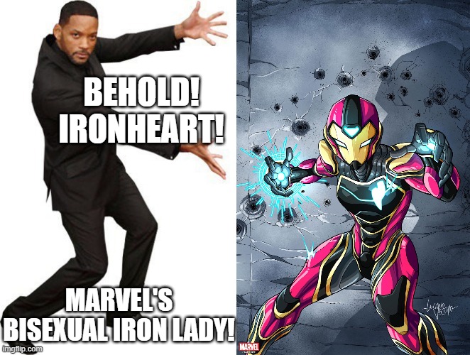 The simple it out, She's the successor to Iron Man, And she's gonna be in the MCU soon! | BEHOLD! IRONHEART! MARVEL'S BISEXUAL IRON LADY! | image tagged in tada will smith,bi,bisexual,ironheart,marvel,bironheart lol | made w/ Imgflip meme maker