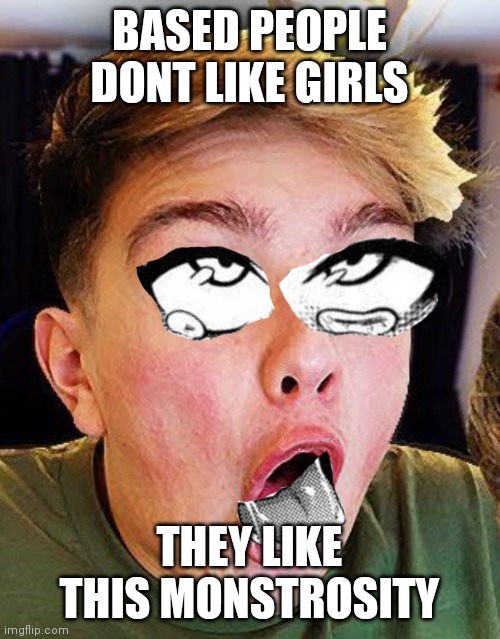 ANIME GIRL CHALENG | BASED PEOPLE DONT LIKE GIRLS; THEY LIKE THIS MONSTROSITY | image tagged in morgz anime girl challenge | made w/ Imgflip meme maker