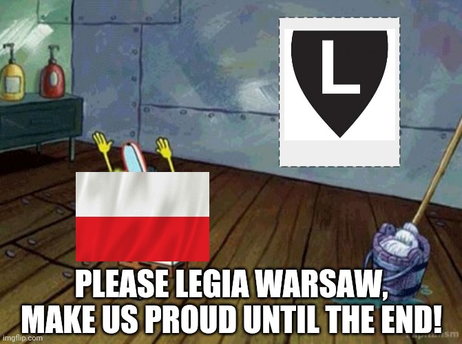The Polish are now Legia Warsaw fans in Europe | PLEASE LEGIA WARSAW, MAKE US PROUD UNTIL THE END! | image tagged in praising things in a nutshell,poland,legia warsaw,europa league,memes | made w/ Imgflip meme maker