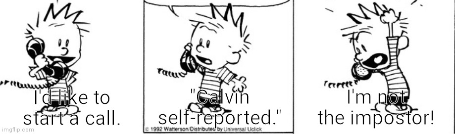 Sus | I'm not the impostor! I'd like to start a call. "Calvin self-reported." | image tagged in among us,fortnite,impostor,crewmate,sus,calvin and hobbes | made w/ Imgflip meme maker