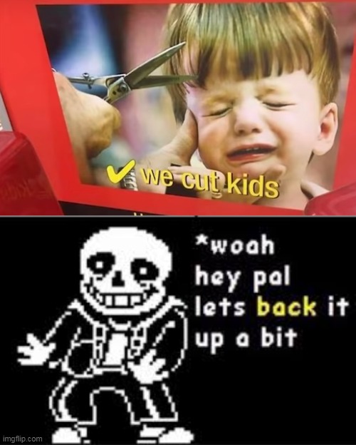 Kids cut in half...  WHAT?!!! | image tagged in woah hey pal lets back it up a bit,you had one job | made w/ Imgflip meme maker