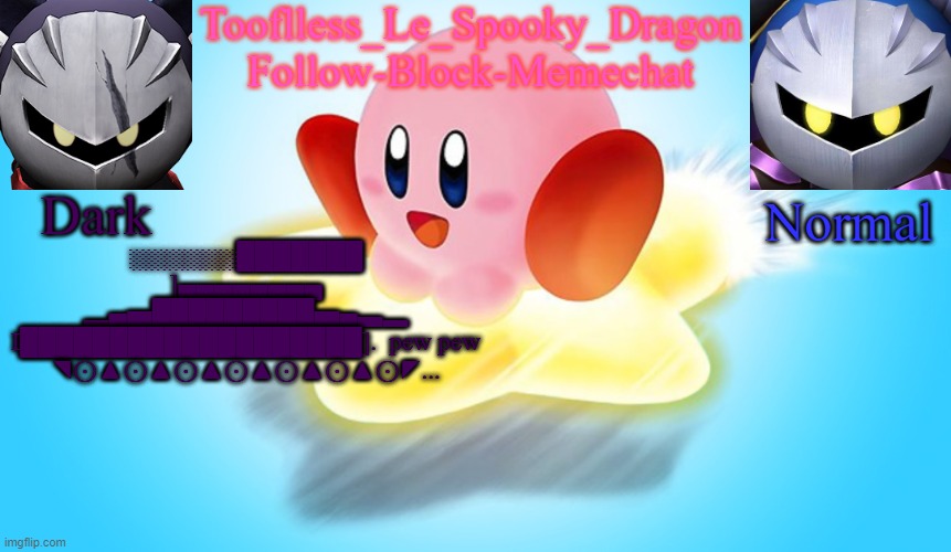 Tonk | ░░░░░░███████ ]▄▄▄▄▄▄▄▄
▂▄▅█████████▅▄▃▂
I███████████████████].  pew pew
◥⊙▲⊙▲⊙▲⊙▲⊙▲⊙▲⊙◤... | image tagged in tooflless's kirby temp | made w/ Imgflip meme maker