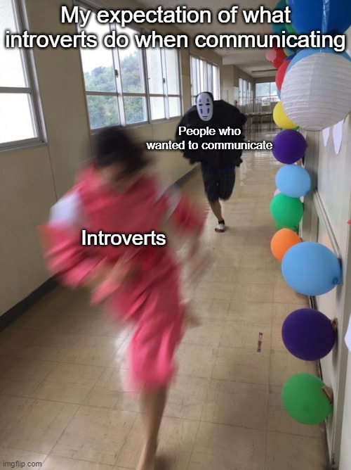 wat | My expectation of what introverts do when communicating; People who wanted to communicate; Introverts | image tagged in black chasing red,fun,memes,chase,introverts,expectations | made w/ Imgflip meme maker