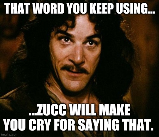 You keep using that word | THAT WORD YOU KEEP USING... ...ZUCC WILL MAKE YOU CRY FOR SAYING THAT. | image tagged in you keep using that word | made w/ Imgflip meme maker