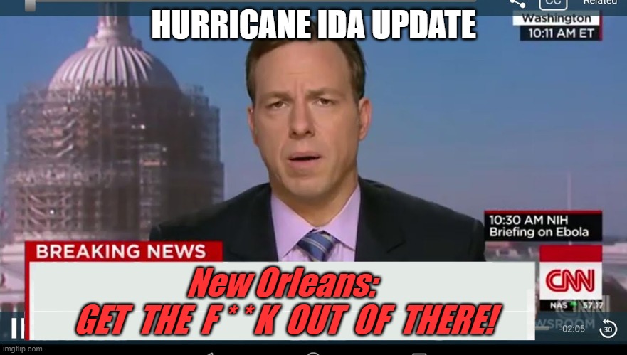 For Once, This is NOT Fake News | HURRICANE IDA UPDATE; New Orleans: 
GET  THE  F * * K  OUT  OF  THERE! | image tagged in cnn breaking news template,fake news,hurricane,politics | made w/ Imgflip meme maker