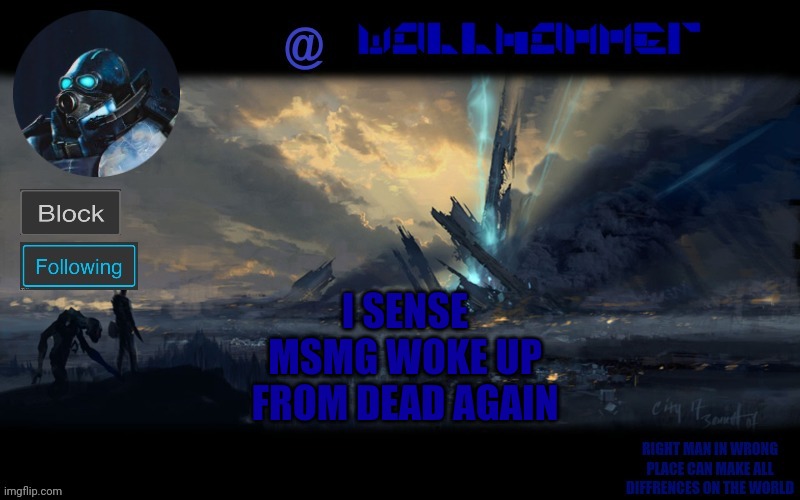 y | I SENSE MSMG WOKE UP FROM DEAD AGAIN | image tagged in wallhammer | made w/ Imgflip meme maker