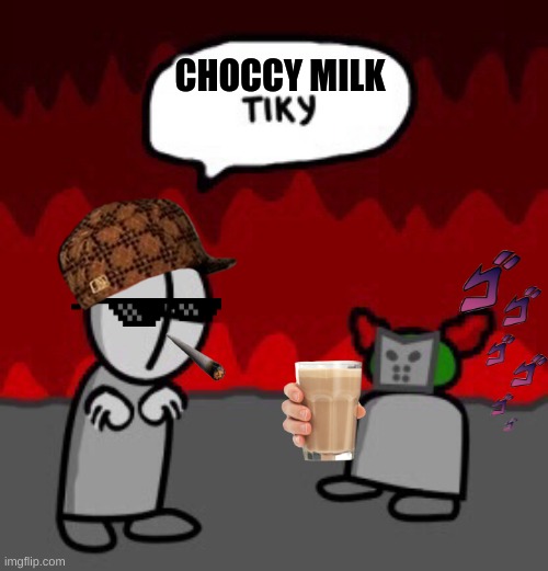 choccy milk Tiky | CHOCCY MILK | image tagged in tiky | made w/ Imgflip meme maker