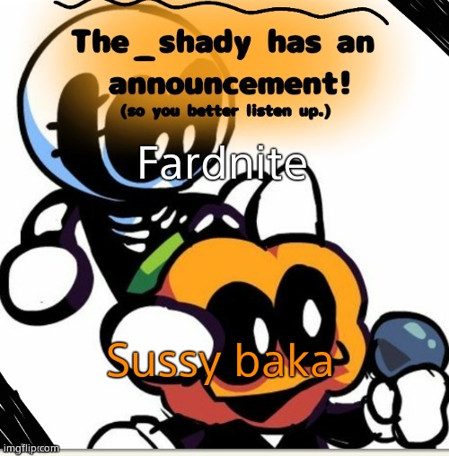 The_shady spooky month temp | Fardnite; Sussy baka | image tagged in the_shady spooky month temp | made w/ Imgflip meme maker