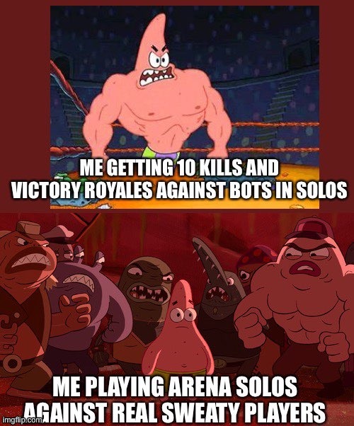 Fortnite Arena Solos | image tagged in fortnite,funny,solo,gaming,spongebob,patrick star | made w/ Imgflip meme maker