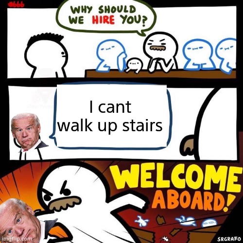 Welcome Aboard | I cant walk up stairs | image tagged in welcome aboard | made w/ Imgflip meme maker