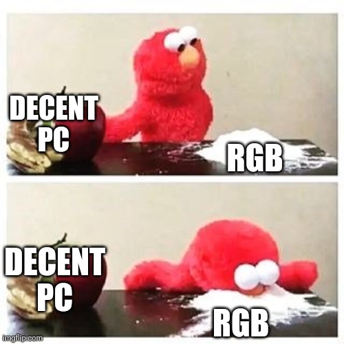 elmo cocaine | DECENT PC; RGB; DECENT PC; RGB | image tagged in elmo cocaine | made w/ Imgflip meme maker