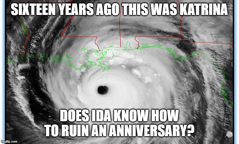 The storm is on its way | SIXTEEN YEARS AGO THIS WAS KATRINA; DOES IDA KNOW HOW TO RUIN AN ANNIVERSARY? | image tagged in hurricane katrina,hurricane ida,disaster,apocalypse | made w/ Imgflip meme maker