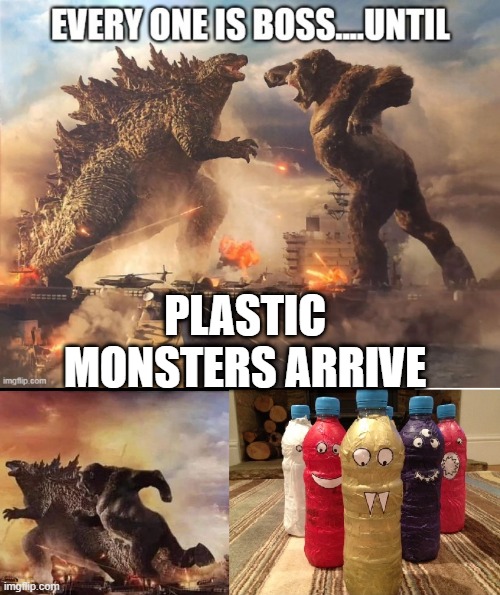 Godzilla & King Kong Vs Plastic | PLASTIC MONSTERS ARRIVE | image tagged in godzilla,kingkong,plastic,plastic pollution,pollution,climate change | made w/ Imgflip meme maker