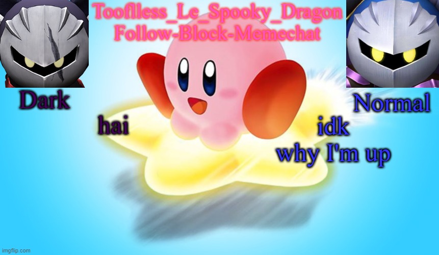 Tooflless's Kirby Temp | hai; idk why I'm up | image tagged in tooflless's kirby temp | made w/ Imgflip meme maker